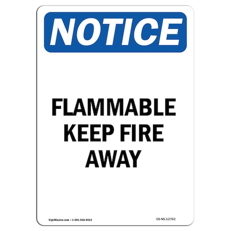 Signmission Safety Sign, OSHA Notice, 7" Height, Flammable Keep Fire Away Sign, Portrait OS-NS-D-57-V-12762